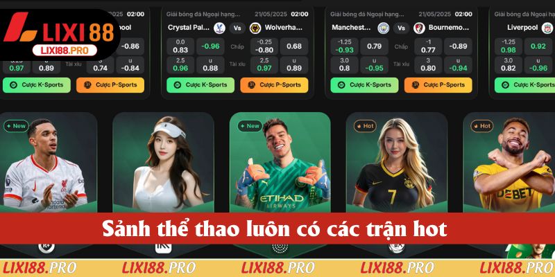 Sảnh thể thao luôn có các trận hot đáp ứng người dùng