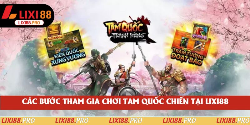 Các bước tham gia chơi Tam Quốc Chiến tại lixi88