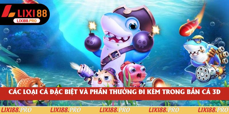 Các loại cá đặc biệt và phần thưởng đi kèm trong Bắn Cá 3D