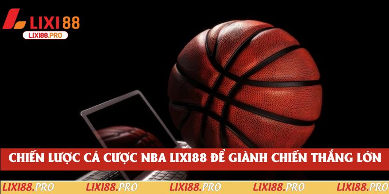 Chiến lược cá cược NBA lixi88 để giành chiến thắng lớn