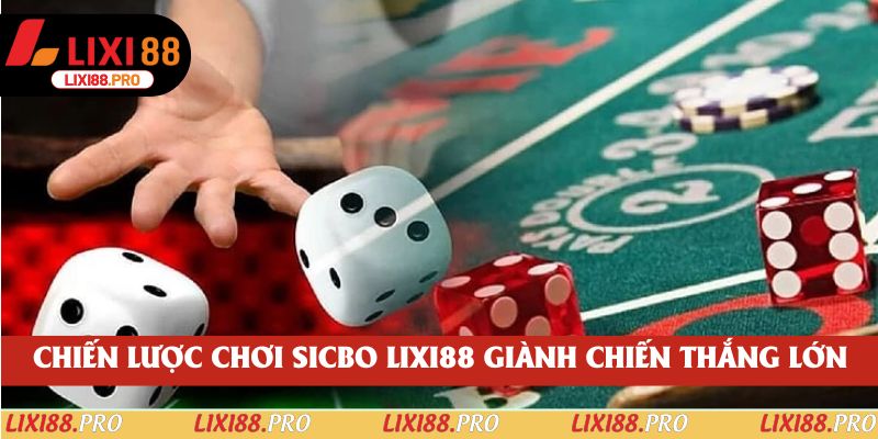 Chiến lược chơi sicbo lixi88 giành chiến thắng lớn