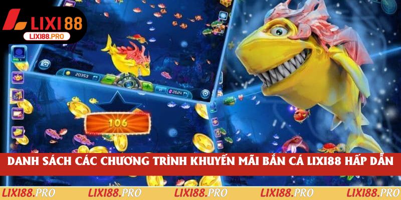 Danh sách các chương trình khuyến mãi bắn cá lixi88 hấp dẫn