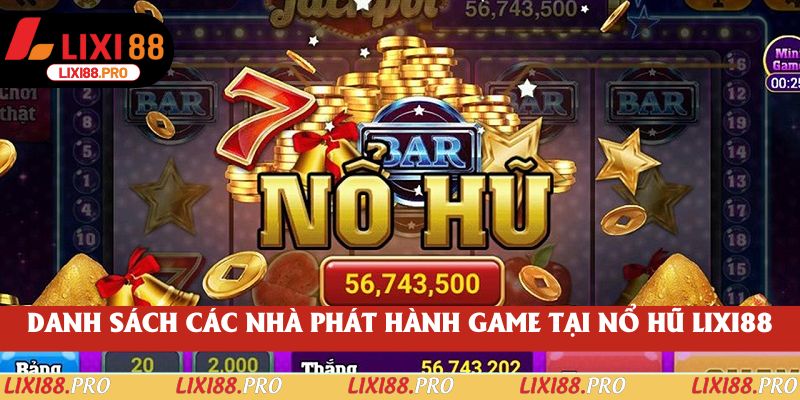 Danh sách các nhà phát hành game tại nổ hũ lixi88