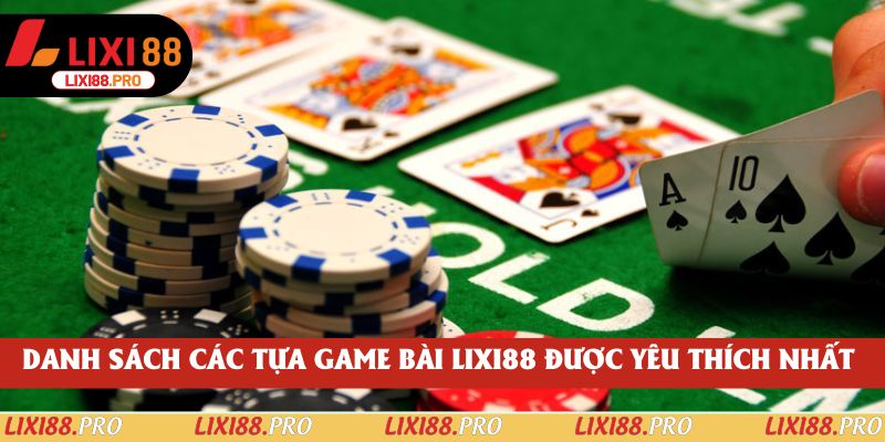 Danh sách các tựa game bài lixi88 được yêu thích nhất