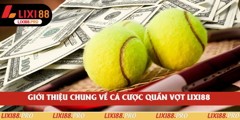 Giới thiệu chung về cá cược quần vợt lixi88 