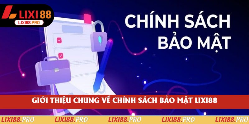 Giới thiệu chung về chính sách bảo mật lixi88