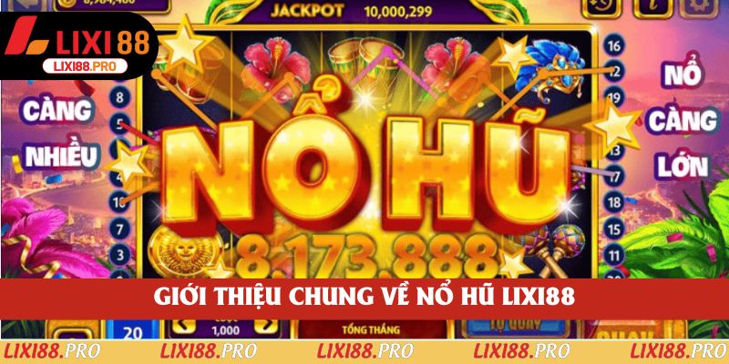 Giới thiệu chung về nổ hũ lixi88