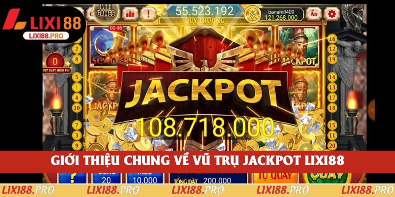 Giới thiệu chung về vũ trụ jackpot lixi88