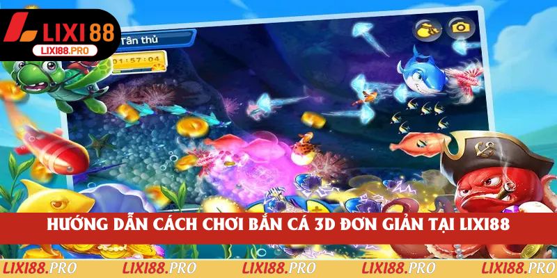 Hướng dẫn cách chơi Bắn Cá 3D đơn giản tại lixi88