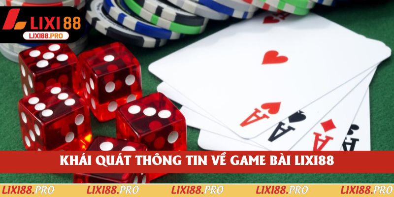 Khái quát thông tin về game bài lixi88