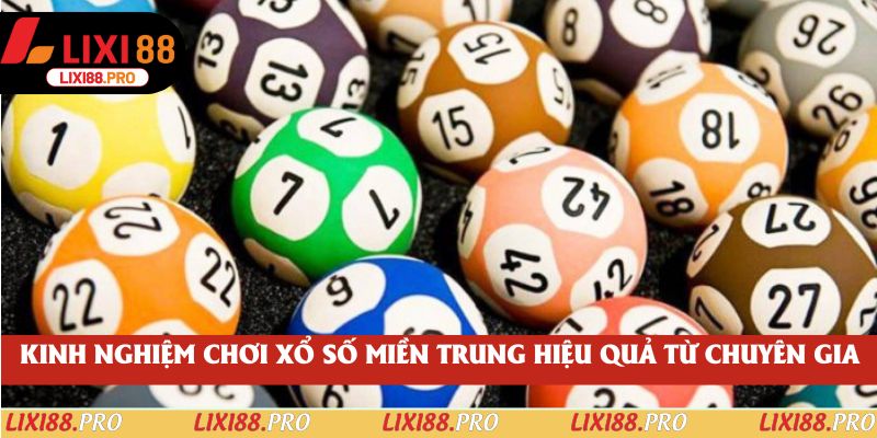 Kinh nghiệm chơi xổ số miền Trung hiệu quả từ chuyên gia