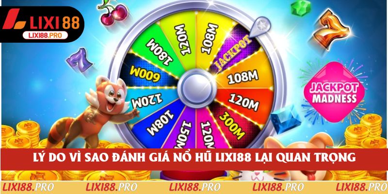 Lý do vì sao đánh giá nổ hũ lixi88 lại quan trọng