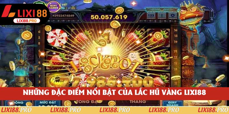 Những đặc điểm nổi bật của lắc hũ vàng lixi88