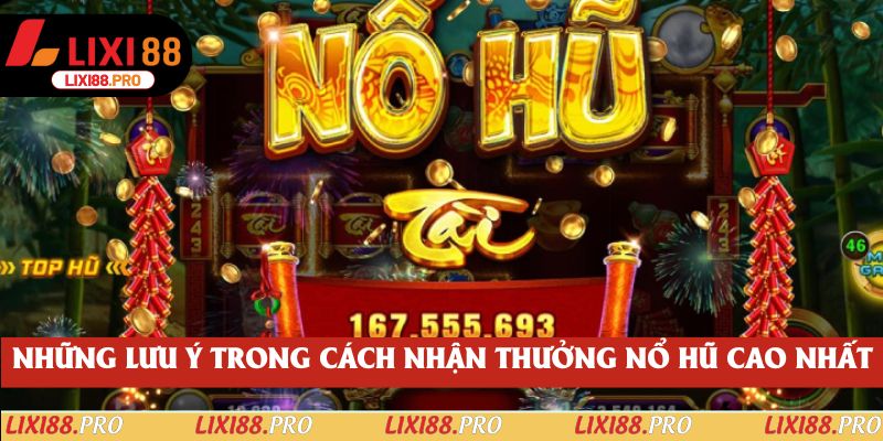Những lưu ý trong cách nhận thưởng nổ hũ cao nhất