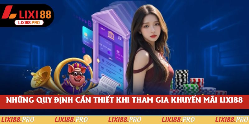 Những quy định cần thiết khi tham gia khuyến mãi lixi88