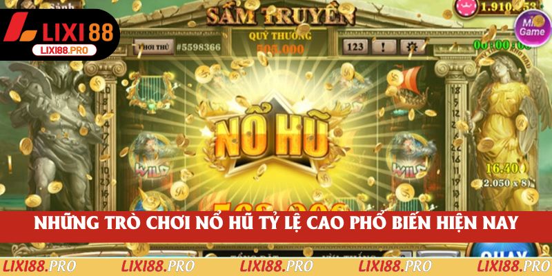 Những trò chơi nổ hũ tỷ lệ cao phổ biến hiện nay