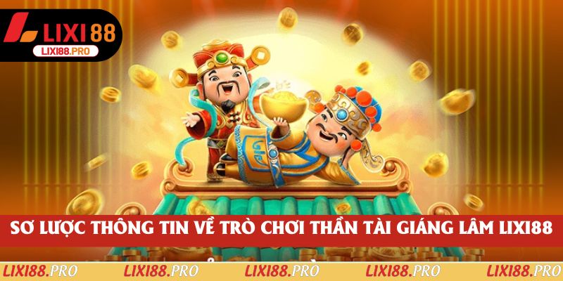Sơ lược thông tin về trò chơi Thần Tài Giáng Lâm lixi88
