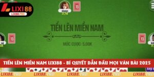 Tiến Lên Miền Nam Lixi88 - Bí Quyết Dẫn Đầu Mọi Ván Bài 2025
