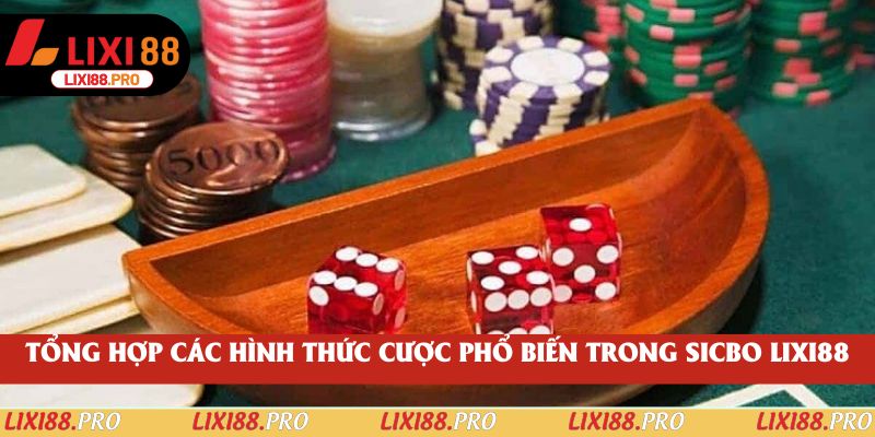 Tổng hợp các hình thức cược phổ biến trong sicbo lixi88