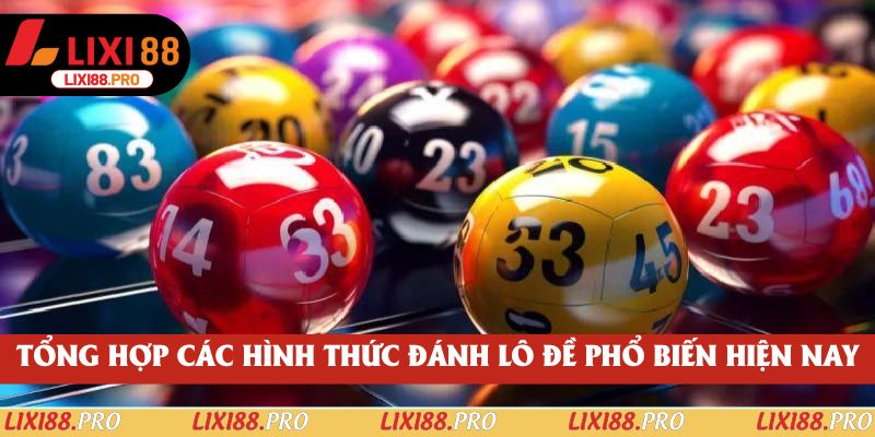 Tổng hợp các hình thức đánh lô đề phổ biến hiện nay