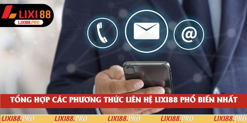 Tổng hợp các phương thức liên hệ lixi88 phổ biến nhất