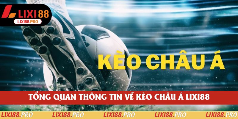 Tổng quan thông tin về kèo Châu Á lixi88