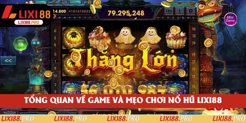 Tổng quan về game và mẹo chơi nổ hũ lixi88