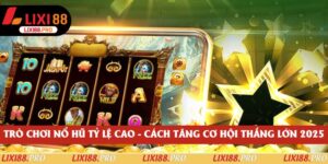 Trò Chơi Nổ Hũ Tỷ Lệ Cao - Cách Tăng Cơ Hội Thắng Lớn 2025